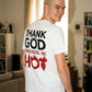 Thank God For Making Me Hot Camiseta Blanca