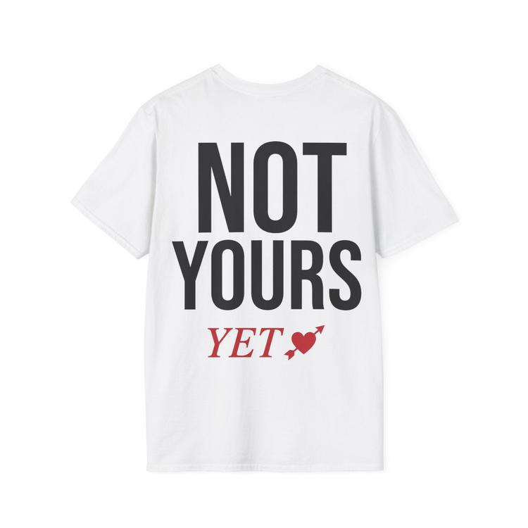 Not Yours Yet White T-Shirt